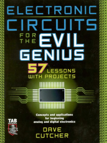 Electronic Circuits for the Evil Genius: 57 Lessons with Projects