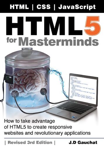 HTML5 for Masterminds, Revised: How to take advantage of HTML5 to create responsive websites and revolutionary applications