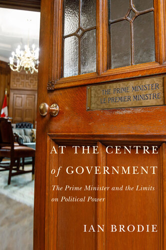 At the Centre of Government: The Prime Minister and the Limits on Political Power