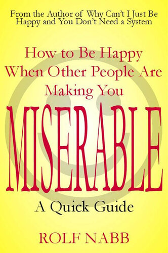 How to Be Happy When Other People Are Making You Miserable: A Quick Guide