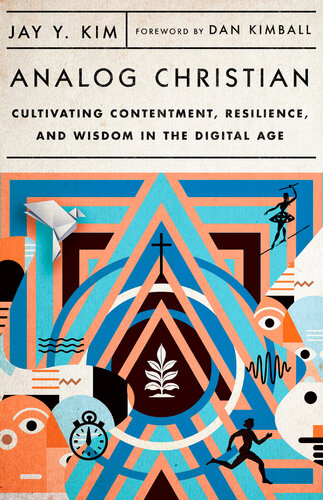 Analog Christian: Cultivating Contentment, Resilience, and Wisdom in the Digital Age