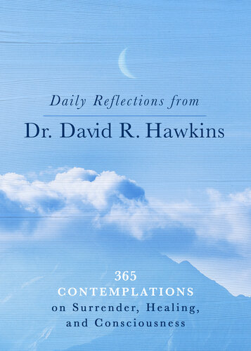 Daily Reflections from Dr. David R. Hawkins: 365 Contemplations on Surrender, Healing, and Consciousness