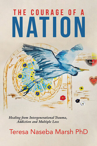 The Courage of a Nation: Healing From Intergenerational Trauma, Addiction and Multiple Loss