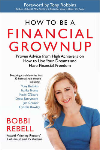 How to Be a Financial Grownup: Proven Advice from High Achievers on How to Live Your Dreams and Have Financial Freedom