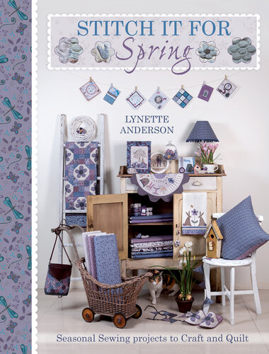 Stitch It For Spring: Seasonal Sewing Projects to Craft and Quilt