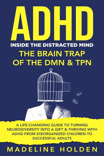 ADHD: Inside the Distracted Mind--The Brain Trap of the DMN & TPN--A Life-Changing Guide to Turning Neurodiversity Into a Gift & Thriving With ADHD From Disorganized Children to Successful Adults