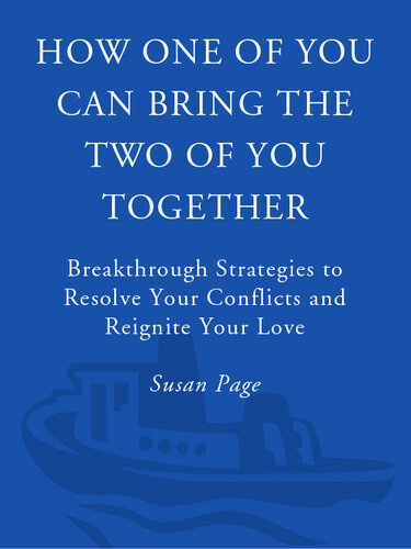 How One of You Can Bring the Two of You Together: Breakthrough Strategies to Resolve Your Conflicts and Reignite Your Love