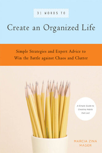 31 Words to Create an Organized Life: A Simple Guide to Create Habits That Last - Expert Tips to Help You Prioritize, Schedule, Simplify, and More