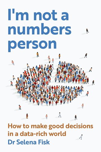 I'm not a numbers person: How to make good decisions in a data-rich world