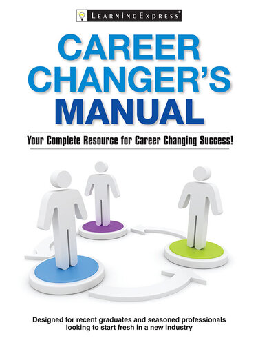 Career Changer's Manual: Your Complete Resource for Career Changing Success!