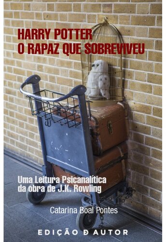 Harry Potter, O Rapaz que Sobreviveu: Uma leitura psicanalítica da obra de J. K. Rowling