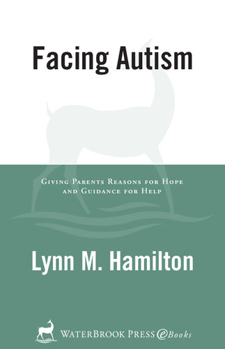 Facing Autism: Giving Parents Reasons for Hope and Guidance for Help