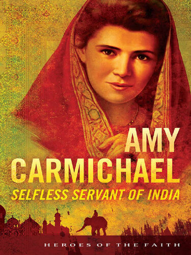 Amy Carmichael: Selfless Servant of India