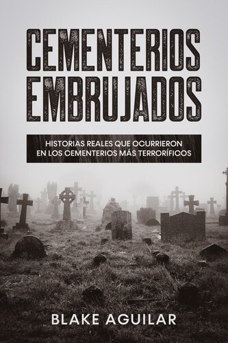 Cementerios Embrujados: Historias Reales que Ocurrieron en los Cementerios más Terroríficos