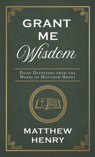 Grant Me Wisdom: Daily Devotions from the Works of Matthew Henry