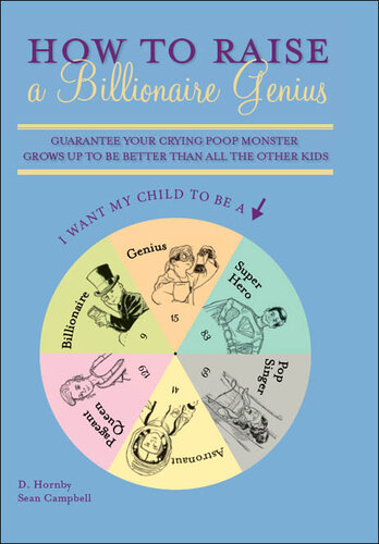 How to Raise a Billionaire Genius: Guarantee Your Crying Poop Monster Grows Up to be Better Than All the Other Kids