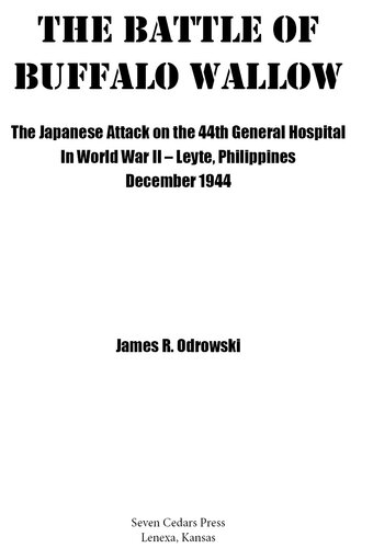 The Battle of Buffalo Wallow: The Japanese Attack on the 44th General Hospital in World War II - Leyte, Philippines December 1944