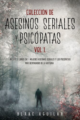 Colección de Asesinos Seriales y Psicópatas Vol 1.: Incluye 2 Libros en 1--Mujeres Asesinas Seriales y Los Psicópatas más Despiadados de la Historia