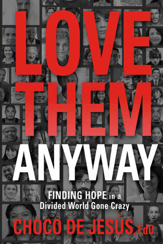 Love Them Anyway: Finding Hope in a Divided World Gone Crazy