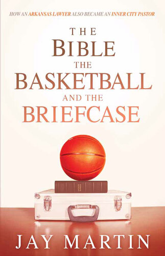 The Bible, The Basketball, and The Briefcase: How An Arkansas Lawyer Also Became An Inner City Pastor