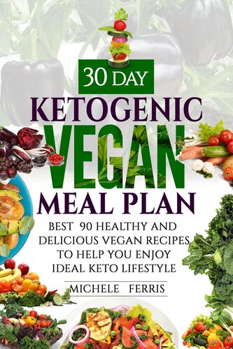 30 Day Ketogenic Vegan Meal Plan --Best  90 Healthy and Delicious Vegan Recipes to Help You  Enjoy Ideal Keto Lifestyle