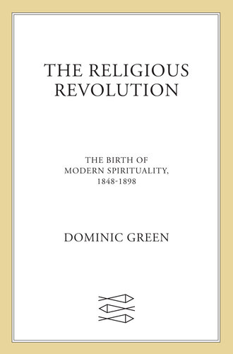 The Religious Revolution: The Birth of Modern Spirituality, 1848-1898