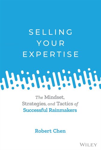 Selling Your Expertise: The Mindset, Strategies, and Tactics of Successful Rainmakers