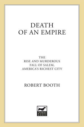 Death of an Empire: The Rise and Murderous Fall of Salem, America's Richest City