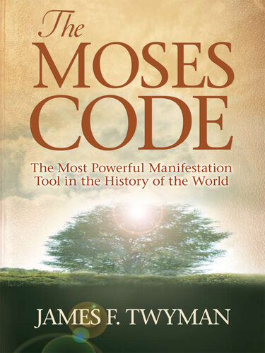 The Moses Code: The Most Powerful Manifestation Tool in the History of the World