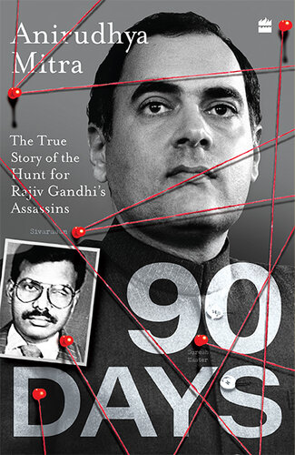 Ninety Days: The True Story of the Hunt for Rajiv Gandhi's Assassins