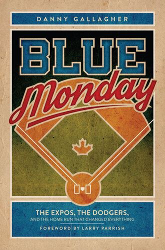 Blue Monday: The Expos, the Dodgers, and the Home Run That Changed Everything