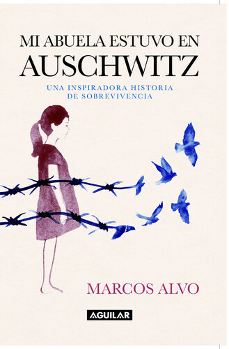 Mi abuela estuvo en Auschwitz: Una inspiradora historia de sobrevivencia