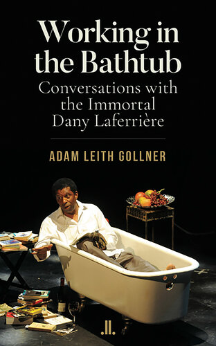 Working in the Bathtub: Conversations with the Immortal Dany Laferrière