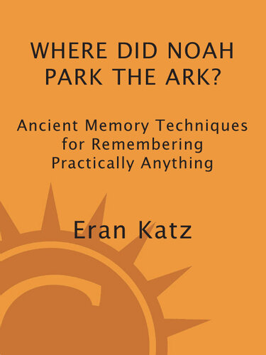 Where Did Noah Park the Ark?: Ancient Memory Techniques for Remembering Practically Anything