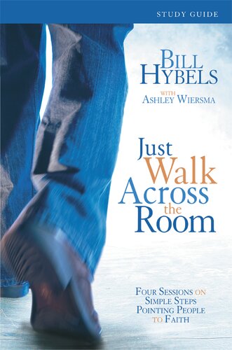 Just Walk Across the Room Participant's Guide: Four Sessions on Simple Steps Pointing People to Faith