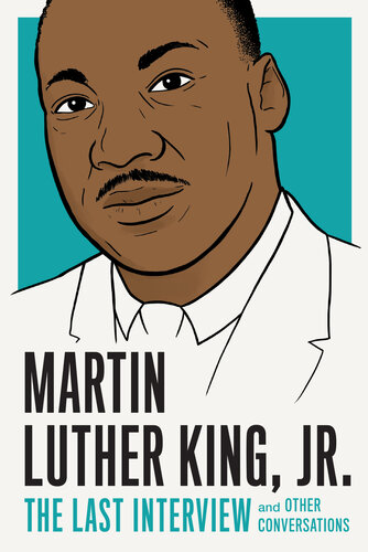 Martin Luther King, Jr.: The Last Interview: and Other Conversations