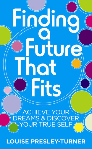 Finding a Future That Fits: Achieve Your Dreams & Discover Your True Self