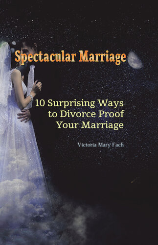 Spectacular Marriage: 10 Surprising Ways to Divorce-Proof Your Marriage