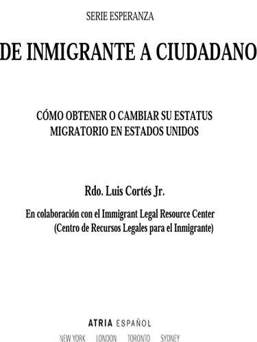 De inmigrante a ciudadano (A Simple Guide to US Immigration): Como obtener o cambiar su estatus migratorio en Estados Unidos (How to Change Your Immigration Status in the United States)