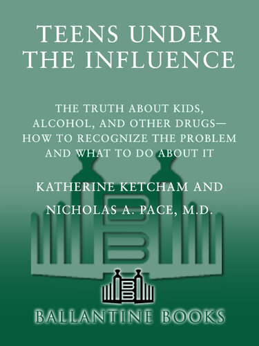 Teens Under the Influence: The Truth About Kids, Alcohol, and Other Drugs- How to Recognize the Problem and  What to Do About It