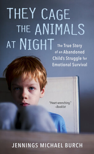 They Cage the Animals at Night: The True Story of an Abandoned Child's Struggle for Emotional Survival