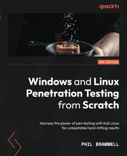 Windows and Linux Penetration Testing from Scratch: Harness the power of pen testing with Kali Linux for unbeatable hard-hitting results