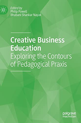 Creative Business Education: Exploring the Contours of Pedagogical Praxis