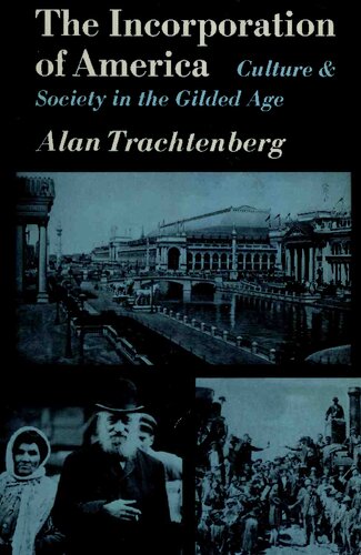 The Incorporation of America: Culture & Society in the Gilded Age