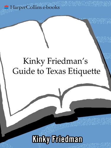 Kinky Friedman's Guide to Texas Etiquett: Or How to Get to Heaven or Hell Without Going Through Dallas-Fort Worth