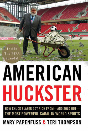 American Huckster: How a Suburban Soccer Dad Built Up—and Brought Down—the Most Corrupt and Powerful Fiefdom in World Sports