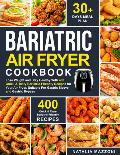 BARIATRIC AIR FRYER COOKBOOK: Lose Weight and Stay Healthy With 400 Quick & Tasty Bariatric-Friendly Recipes for Your Air Fryer