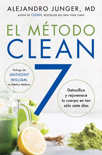 El Metodo Clean 7 (CLEAN 7): Mejore la capacidad natural del cuerpo para curarse a sí mismo—el programa innovadóe de desintoxicación de una semana