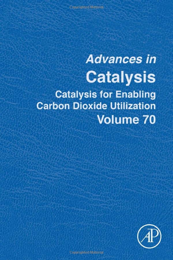 Catalysis for Enabling Carbon Dioxide Utilization (Volume 70) (Advances in Catalysis, Volume 70)