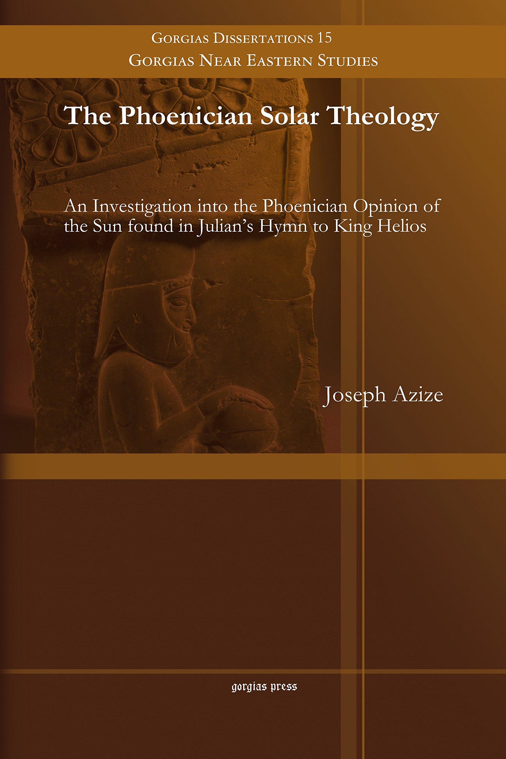 The Phoenician Solar Theology: An Investigation into the Phoenician Opinion of the Sun found in Julian's Hymn to King Helios